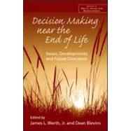 Decision Making near the End of Life: Issues, Developments, and Future Directions by Werth Jr.; James, 9780415954488
