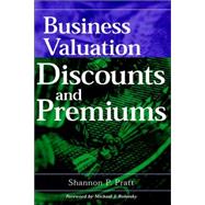 Business Valuation Discounts and Premiums by Shannon P. Pratt (Willamette Management Associates, Portland, Oregon), 9780471394488