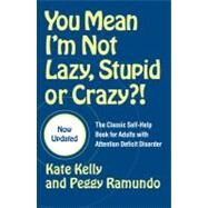 You Mean I'm Not Lazy, Stupid or Crazy?! The Classic Self-Help Book for Adults with Attention Deficit Disorder by Kelly, Kate; Ramundo, Peggy; Hallowell, Edward M., 9780743264488