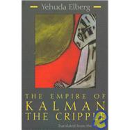 The Empire of Kalman the Cripple by ELBERG YEHUDA, 9780815604488