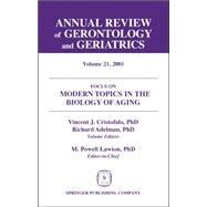 Annual Review of Gerontology and Geriatrics, Volume 21, 2001: Focus on Modern Topics in the Biology of Aging by Cristofalo, Vincent J., 9780826114488