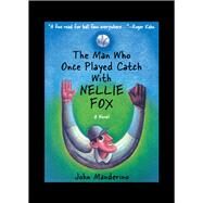The Man Who Once Played Catch With Nellie Fox by Manderino, John, 9780897334488