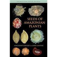 Princeton Field Guides : Seeds of Amazonian Plants by Cornejo, Fernando; Janovec, John, 9781400834488