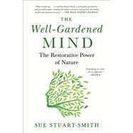 The Well-Gardened Mind The Restorative Power of Nature by Stuart-Smith, Sue, 9781476794488
