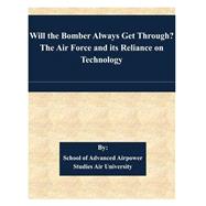 Will the Bomber Always Get Through? by School of Advanced Airpower Studies Air University, 9781508844488