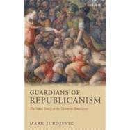 Guardians of Republicanism The Valori Family in the Florentine Renaissance by Jurdjevic, Mark, 9780199204489