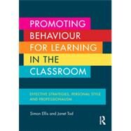 Promoting Behaviour for Learning in the Classroom: Effective strategies, personal style and professionalism by Ellis; Simon, 9780415704489