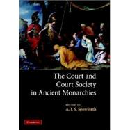 The Court and Court Society in Ancient Monarchies by Edited by A. J. S. Spawforth, 9780521874489
