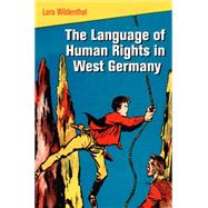 The Language of Human Rights in West Germany by Wildenthal, Lora, 9780812244489