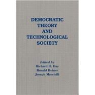 Democratic Theory and Technological Society by Day,Richard B., 9780873324489