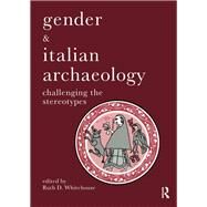Gender & Italian Archaeology: Challenging the Stereotypes by Whitehouse,Ruth D, 9781138404489