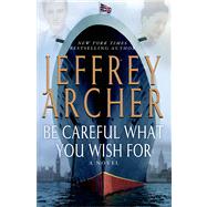 Be Careful What You Wish For by Archer, Jeffrey, 9781250034489