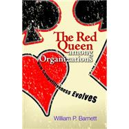 The Red Queen Among Organizations: How Competitiveness Evolves by Barnett, William P., 9781400824489