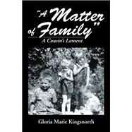 A Matter of Family by Kingsnorth, Gloria Marie, 9781477154489