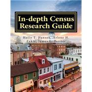 In-depth Census Research Guide by Hansen, Holly T.; Eakle, Arlene H., Ph.d.; Tanner, James L., 9781523374489