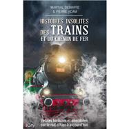 Histoires insolites des trains et du chemin de fer by Martial Debriffe; Pierre Adam, 9782824614489