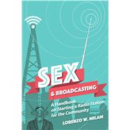 Sex and Broadcasting A Handbook on Starting a Radio Station for the Community by Milam, Lorenzo W.; Thomas, Thomas J., 9780486814490