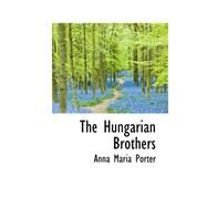 The Hungarian Brothers by Porter, Anna Maria, 9780559314490