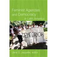 Feminist Agendas and Democracy in Latin America by Jaquette, Jane S., 9780822344490