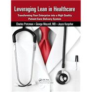 Leveraging Lean in Healthcare: Transforming Your Enterprise into a High Quality Patient Care Delivery System by Protzman,Charles, 9781138464490
