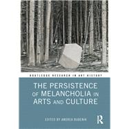 The Persistence of Melancholia in Arts and Culture by Bubenik; Andrea, 9781138604490