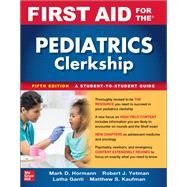 First Aid for the Pediatrics Clerkship, Fifth Edition by Yetman, Robert; Hormann, Mark; Ganti, Latha; Kaufman, Matthew, 9781264264490