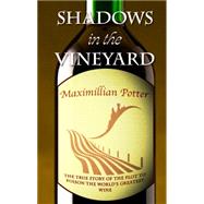 Shadows in the Vineyard: The True Story of the Plot to Poison the World's Greatest Wine by Potter, Maximillian, 9781410474490