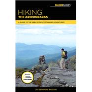 Hiking the Adirondacks A Guide to the Area's Greatest Hiking Adventures by Densmore Ballard, Lisa, 9781493024490