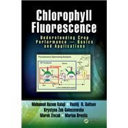 Chlorophyll Fluorescence: Understanding Crop Performance  Basics and Applications by Kalaji; Mohamed H., 9781498764490