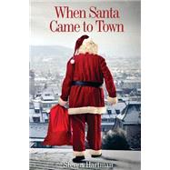 When Santa Came to Town by Hartman, Steven, 9781499754490