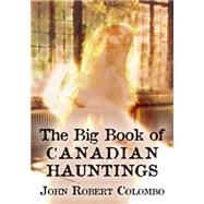 The Big Book of Canadian Hauntings by Colombo, John Robert, 9781554884490