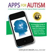 Apps for Autism: An Essential Guide to Over 200 Effective Apps for Improving Communication, Behavior, Social Skills, and More! by Brady, Lois Jean, 9781935274490
