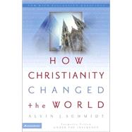 How Christianity Changed the World by Alvin J. Schmidt, 9780310264491
