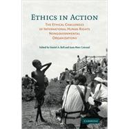 Ethics in Action: The Ethical Challenges of International Human Rights Nongovernmental Organizations by Edited by Daniel A. Bell , Jean-Marc Coicaud, 9780521684491