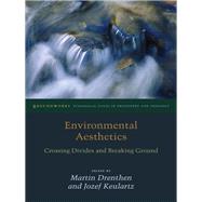 Environmental Aesthetics Crossing Divides and Breaking Ground by Drenthen, Martin; Keulartz, Jozef, 9780823254491