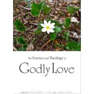 The Science and Theology of Godly Love by Lee, Matthew T.; Yong, Amos, 9780875804491