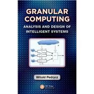 Granular Computing: Analysis and Design of Intelligent Systems by Pedrycz; Witold, 9781138074491