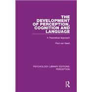 The Development of Perception, Cognition and Language by Van Geert, Paul, 9781138694491