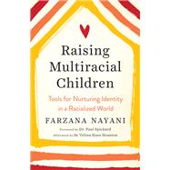 Raising Multiracial Children Tools for Nurturing Identity in a Racialized World by Nayani, Farzana; Spickard, Paul; Houston, Velina Hasu, 9781623174491