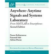 Anywhere-anytime Signals and Systems Laboratory by Kehtarnavaz, Nasser; Saki, Fatemeh; Duran, Adrian; Moura, Jos, 9781681734491