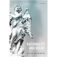 Rationality and Belief by Wedgwood, Ralph, 9780198874492