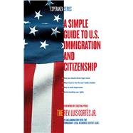 A Simple Guide to U.S. Immigration and Citizenship by Cortes, Luis; Prez, Cristina, 9780743294492