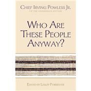 Who Are These People Anyway? by Powless, Irving, Jr.; Forrester, Lesley, 9780815634492