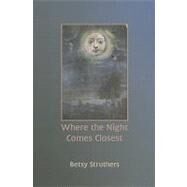 Where The Night Comes Closest by Struthers, Betsy, 9780887534492