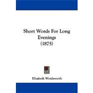 Short Words for Long Evenings by Wordsworth, Elizabeth, 9781104304492