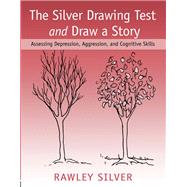 The Silver Drawing Test and Draw a Story: Assessing Depression, Aggression, and Cognitive Skills by Silver,Rawley, 9781138134492