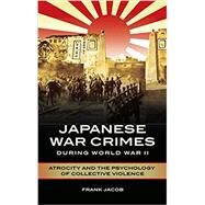 Japanese War Crimes During World War II by Jacob, Frank, 9781440844492