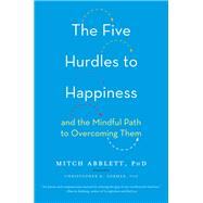 The Five Hurdles to Happiness And the Mindful Path to Overcoming Them by ABBLETT, MITCH, 9781611804492