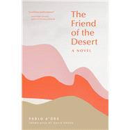 The Friend of the Desert A Novel by D'ors, Pablo; Shook, David, 9781946764492