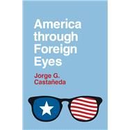 America through Foreign Eyes by Castaeda, Jorge G., 9780190224493